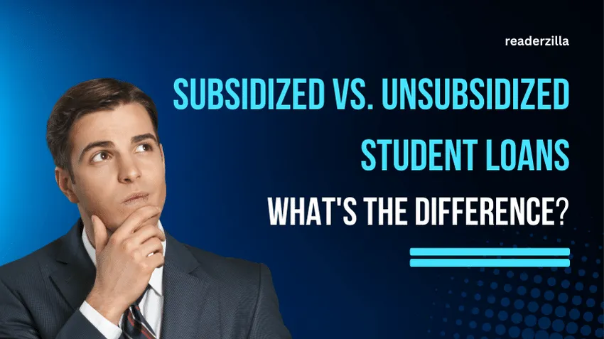 Subsidized vs. Unsubsidized Student Loans: A Comprehensive Guide